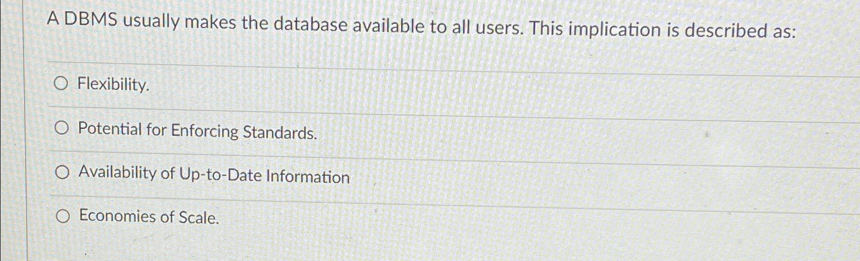  A DBMS usually makes the database available to all users. This