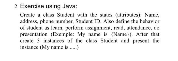  2. Exercise using Java: Create a class Student with the states