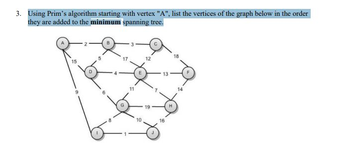 Please Show All Steps 3. Using Prim's algorithm starting with vertex "A",