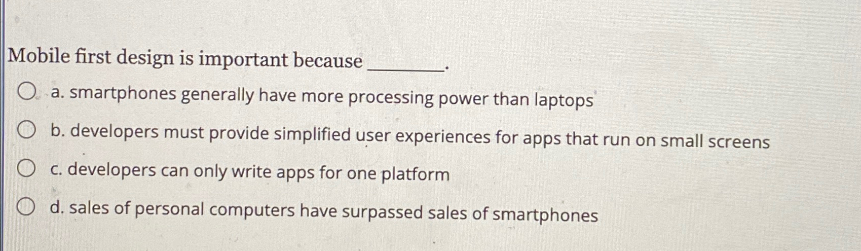  Mobile first design is important because a. smartphones generally have more