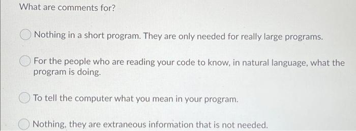  What are comments for? Nothing in a short program. They are