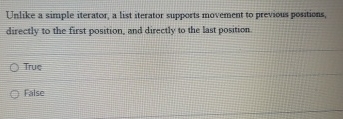  Unlike a simple iterator, a list iterator supports movement to previous