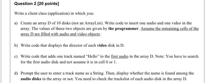in java plz Question 2 [20 points) Write a client class (application)