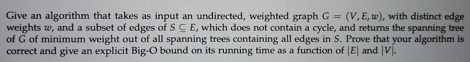 Give an algorithm that takes as input an undirected, weighted graph