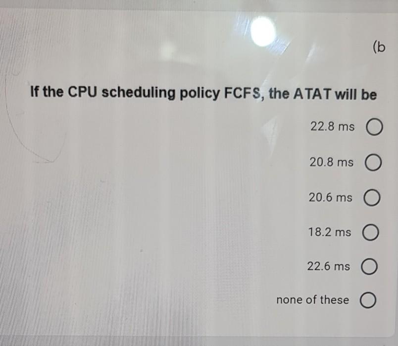 time given in milliseconds: Process P1 P2 P3 P4 P5 Burst Time