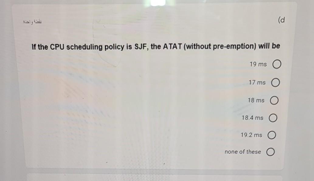 Arrival Time (ms) 0 0 2 3 10 (a If the CPU