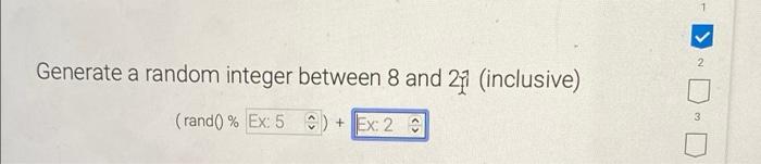  2 Generate a random integer between 8 and 27 (inclusive) 3