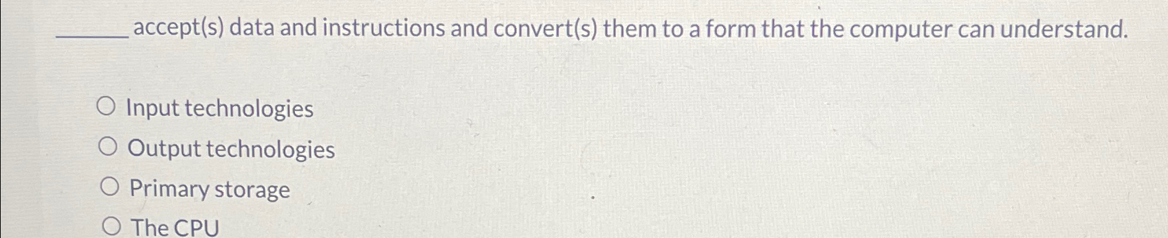  accept(s) data and instructions and convert(s) them to a form that