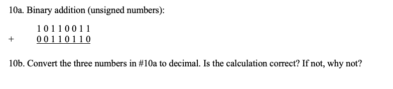  10a. Binary addition (unsigned numbers): 10110011+00110110 10b. Convert the three numbers