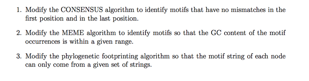  1. Modify the CONSENSUS algorithm to identify motifs that have no