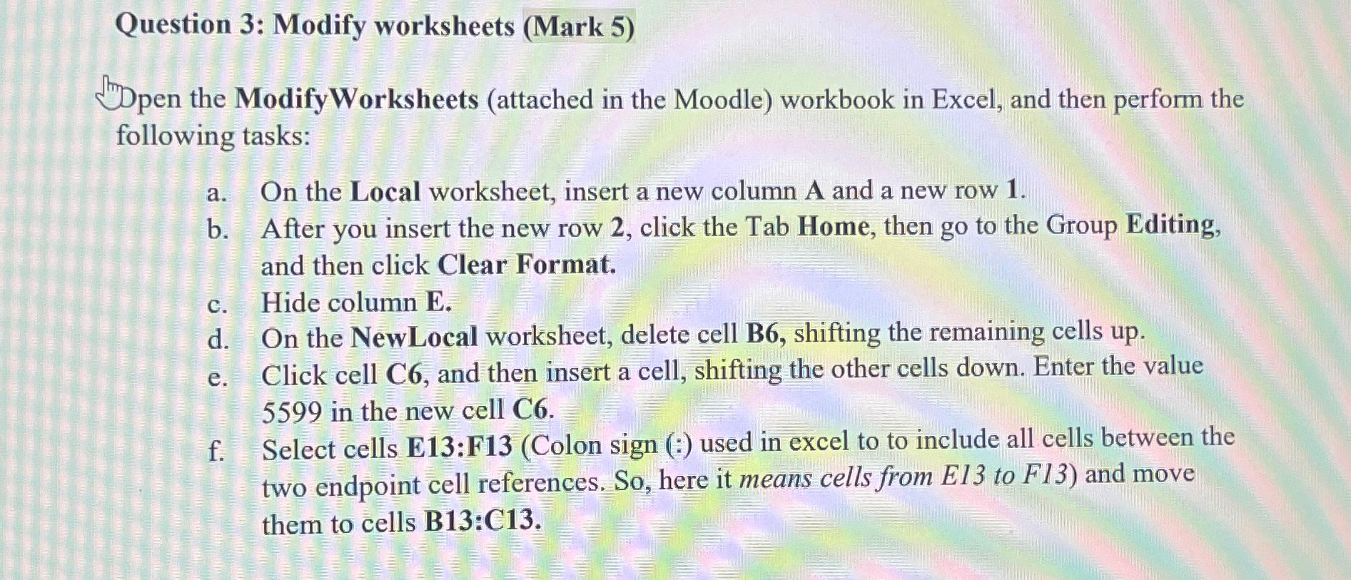  Question 3: Modify worksheets (Mark 5) Thopen the ModifyWorksheets (attached in