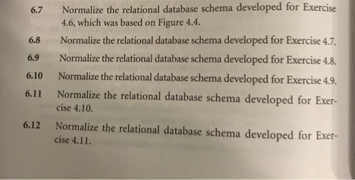  6.7 Normalize the relational database schema developed for Exercise 4.6, which