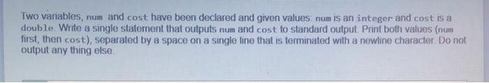  Two variables, num and cost have been declared and given values