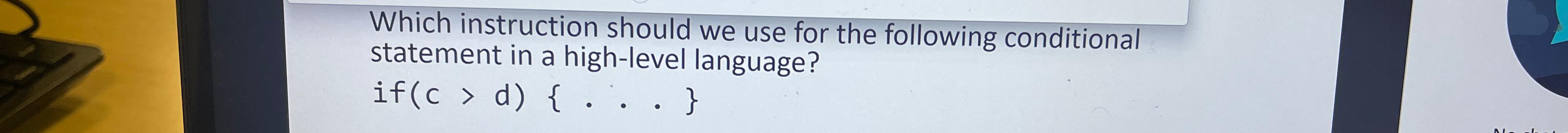  Which instruction should we use for the following conditional statement in