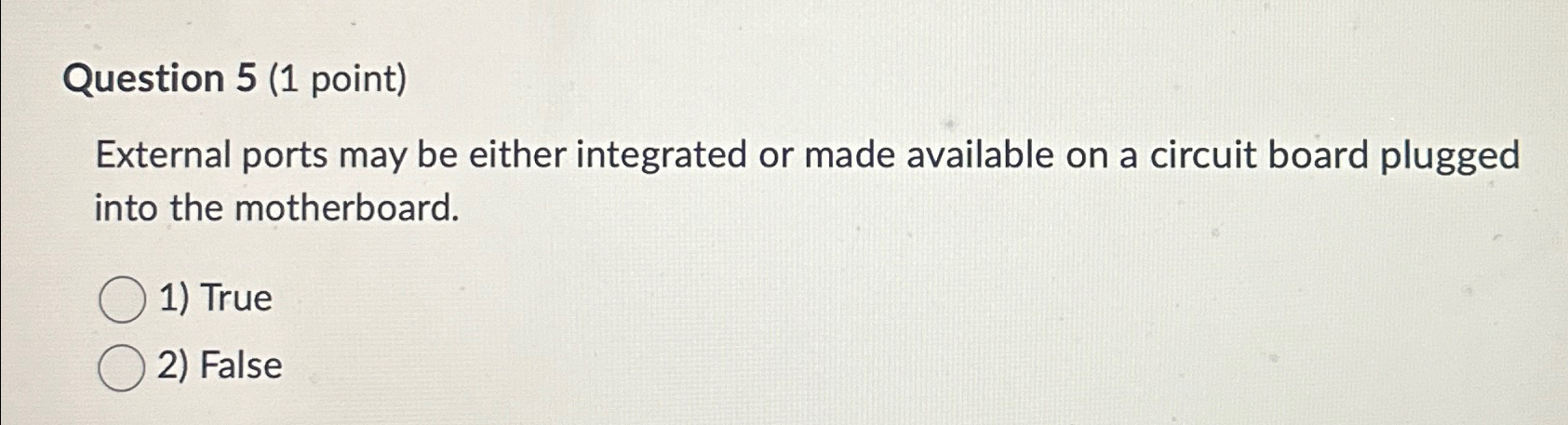  Question 5(1 point) External ports may be either integrated or made