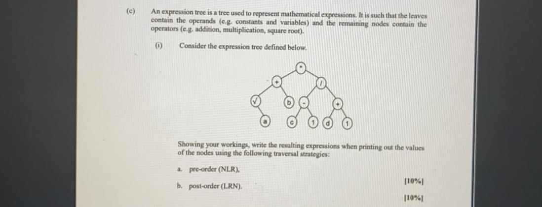  (c) An expression tree is a tree used to represent mathematical