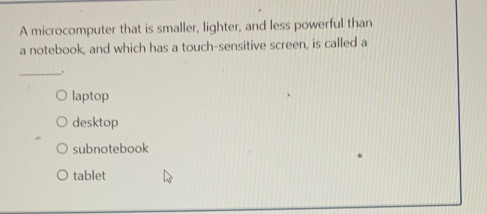  A microcomputer that is smaller, lighter, and less powerful than a