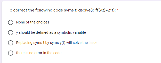 To correct the following code syms t; dsolve(diff(y,t)=2*t); * None of