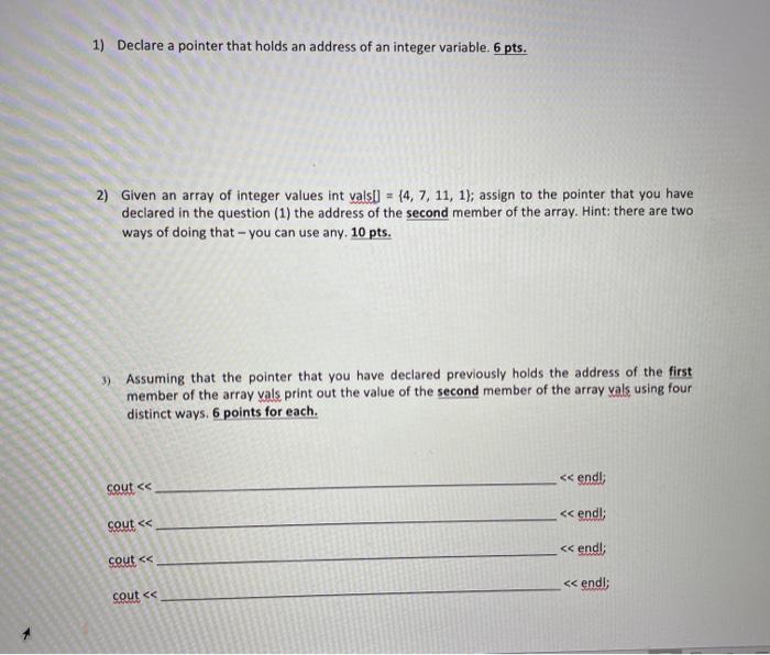 Pointer help, language c++ 1) Declare a pointer that holds an address