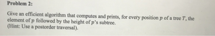  Help Give an efficient algorithm that computes and prints, for every