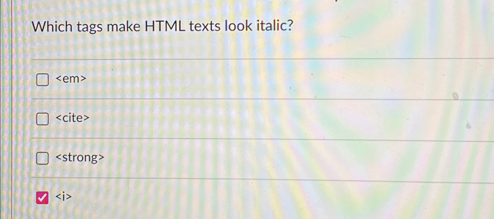  Which tags make HTML texts look italic? 