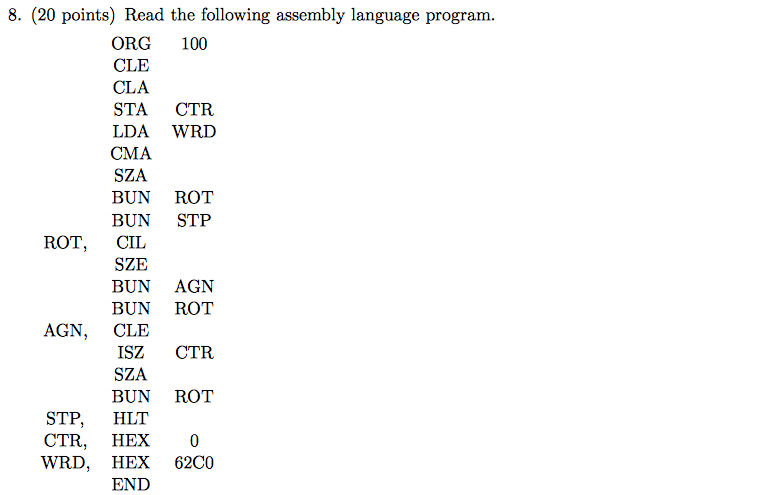 8. (20 points) Read the following assembly language program. ORG 100