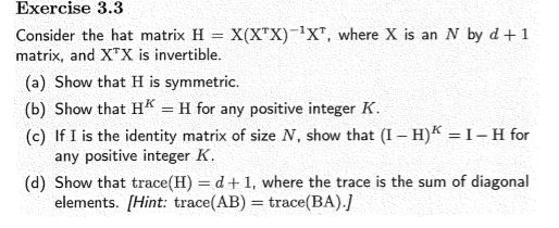  Exercise 3.3 Consider the hat matrix H X(XTX) XT, where X
