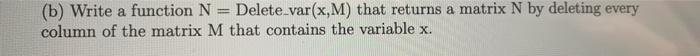 using matlab (b) Write a function N Delete_var(x,M) that returns a matrix