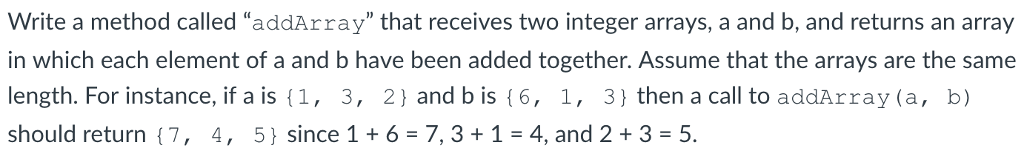  Write a method called "addArray" that receives two integer arrays, a