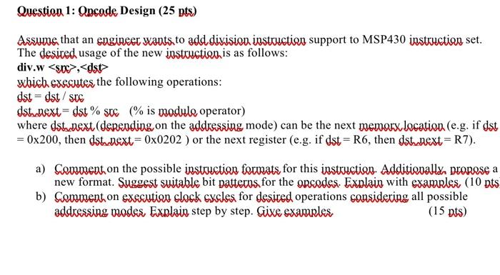  Question 1: Opcode Design (25 pts) Assume that an engineer wants