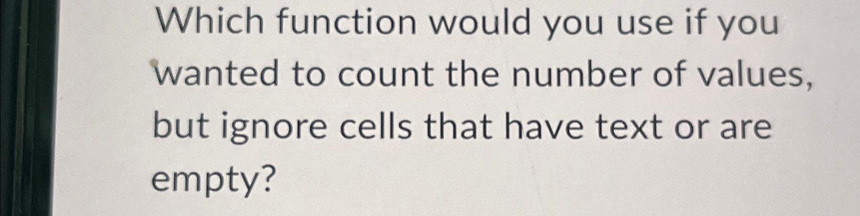  Which function would you use if you wanted to count the