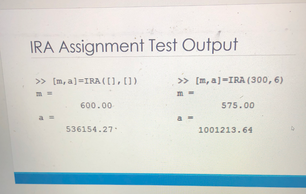 matlab loops help IRA Assignment Test Output >> [n, a]=IRA ( [