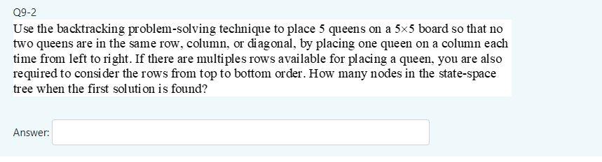  Q9-2 Use the backtracking problem-solving technique to place 5 queens on