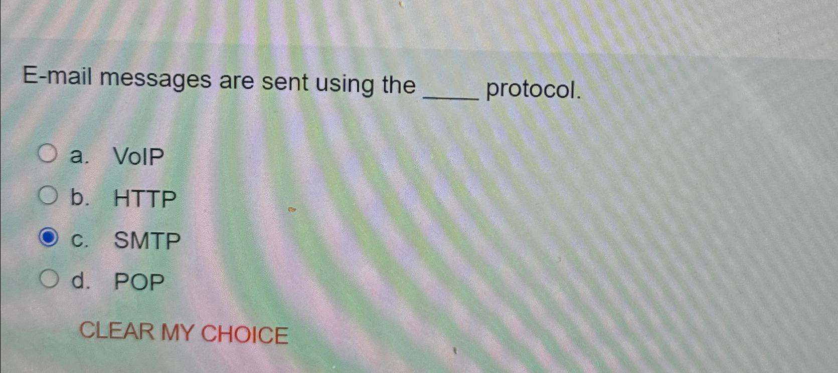  E-mail messages are sent using the protocol. a. VoIP b. HTTP