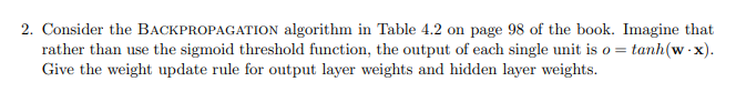  Consider the BACKPropagation algorithm in Table 4.2 on page 98 of