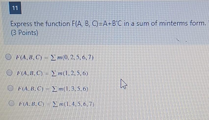  11 Express the function F(A, B, C)=A+B'C in a sum of