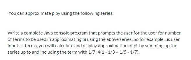 You can approximate p by using the following series: Write a