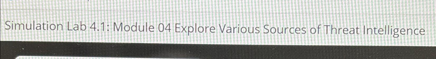  Simulation Lab 4.1: Module 04 Explore Various Sources of Threat Intelligence