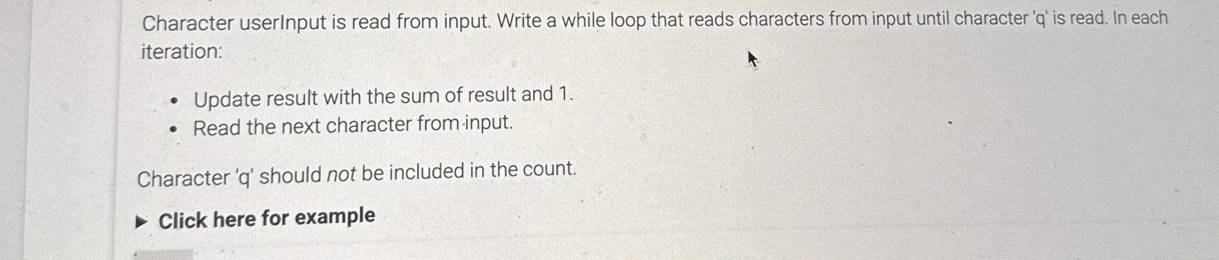  Character userInput is read from input. Write a while loop that