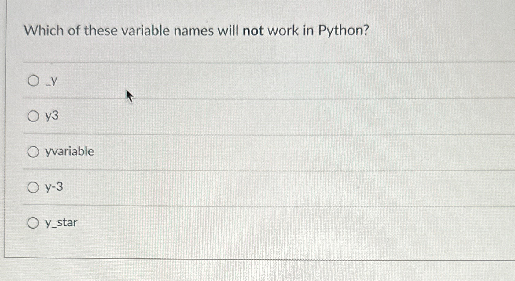  Which of these variable names will not work in Python? -y