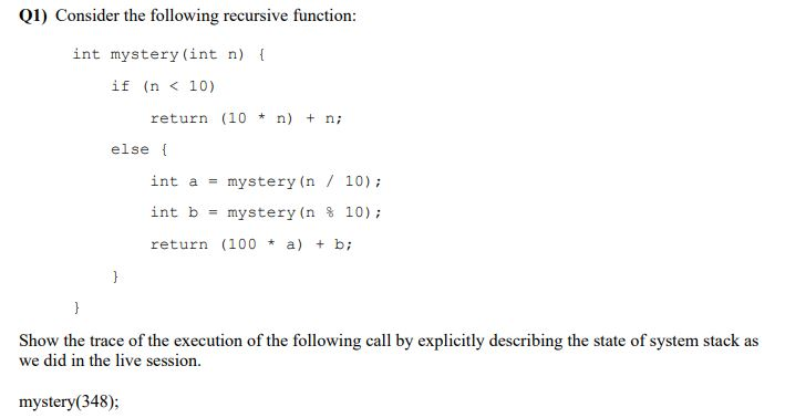  1) Consider the following recursive function: int mystery (int n) if
