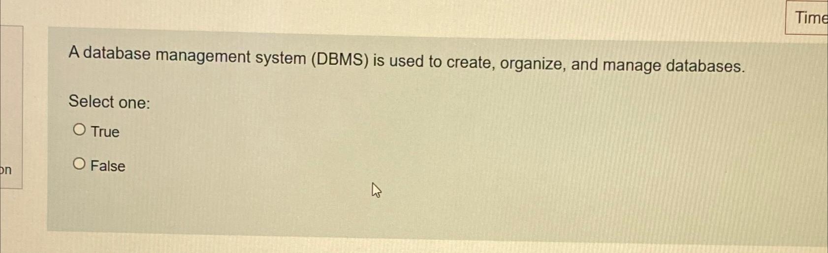  A database management system (DBMS) is used to create, organize, and