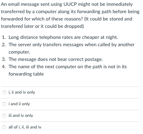  An email message sent using UUCP might not be immediately transferred