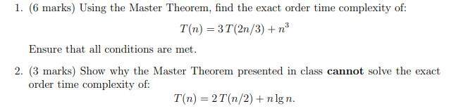  1. (6 marks) Using the Master Theorem, find the exact order