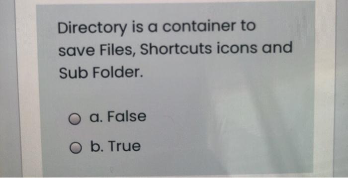 save Files, Shortcuts icons and Sub Folder a. False O b. True
