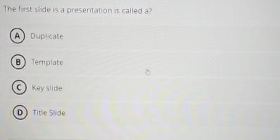  The first slide is a presentation is called a? Duplicate Template