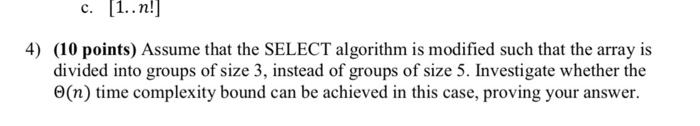  4) (10 points) Assume that the SELECT algorithm is modified such