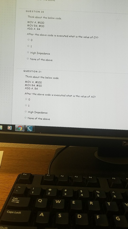  QUESTION 20 Think about the below code. MOV A, #100 MOV