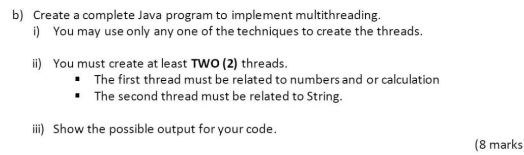  b) Create a complete Java program to implement multithreading. i) You
