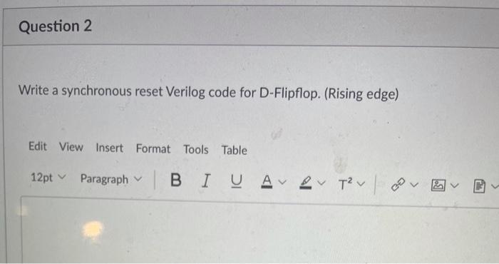  Question 2 Write a synchronous reset Verilog code for D-Flipflop. (Rising